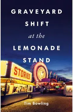 Graveyard Shift at the Lemonade Stand - Tim Bowling