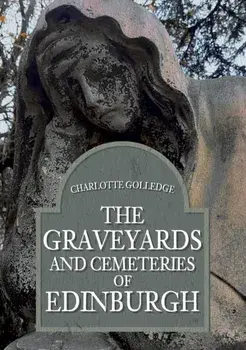 Graveyards and Cemeteries of Edinburgh, Paperback/Charlotte Golledge