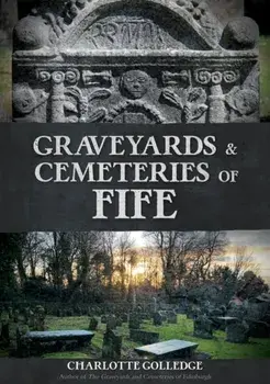 Graveyards and Cemeteries of Fife, Paperback/Charlotte Golledge