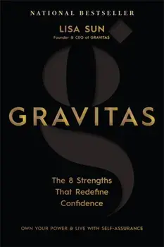 Gravitas. The 8 Strengths That Redefine Confidence, Paperback/Lisa Sun