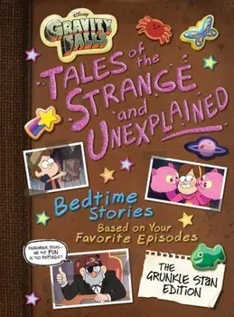 Gravity Falls Gravity Falls: Tales of the Strange and Unexplained: (Bedtime Stories Based on Your Favorite Episodes!)/***