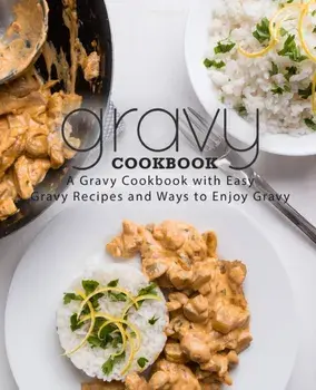 Gravy Cookbook: A Gravy Cookbook with Easy Gravy Recipes (2nd Edition), Paperback/Booksumo Press