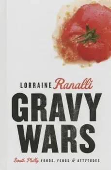Gravy Wars: South Philly Foods, Feuds & Attytudes, Hardcover/Lorraine Ranalli