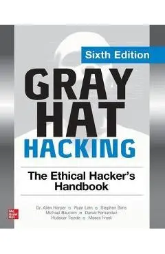 Gray Hat Hacking: The Ethical Hacker's Handbook, Sixth Edition - Michael Baucom