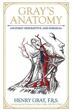 Gray's Anatomy: Anatomy Descriptive and Surgical - Henry Gray