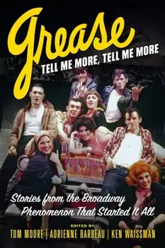 Grease, Tell Me More, Tell Me More. Stories from the Broadway Phenomenon That Started It All, Paperback/Ken Waissman