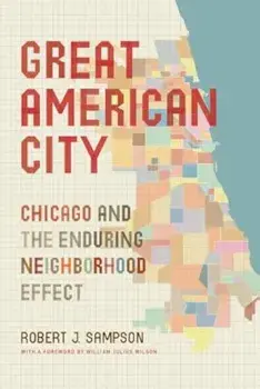 Great American City: Chicago and the Enduring Neighborhood Effect, Paperback/Robert J. Sampson