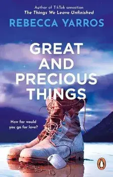 Great and Precious Things. TikTok made me buy it: the most emotional and heart-wrenching romance of 2023, Paperback/Rebecca Yarros