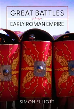 Great Battles of the Early Roman Empire, Hardback/Simon Elliott