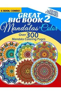 Great Big Book 2 Of Mandalas To Color - Over 300 Mandala Coloring Pages - Vol. 7,8,9,10,11 & 12 Combined: 6 Book Combo - Ranging From Simple & Easy To - Richard Edward Hargreaves