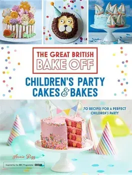 Great British Bake Off: Children's Party Cakes & Bakes, Hardcover/Annie Rigg