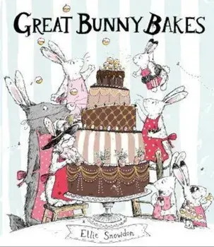 Great Bunny Bakes, Paperback/Ellie Snowdon