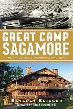 Great Camp Sagamore:: The Vanderbilts' Adirondack Retreat, Paperback/Beverly Bridger