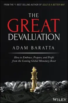 Great Devaluation. How to Embrace, Prepare, and Profit from the Coming Global Monetary Reset, Hardback/Adam Baratta