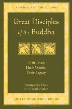 Great Disciples of the Buddha: Their Lives, Their Works. Their Legacy, Paperback/Nyanaponika