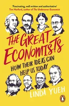 Great Economists. How Their Ideas Can Help Us Today, Paperback/Linda Yueh