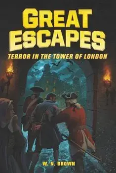 Great Escapes #5: Terror in the Tower of London, Hardcover/W. N. Brown