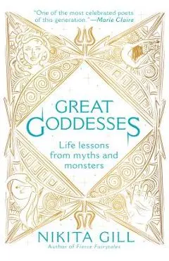 Great Goddesses: Life Lessons from Myths and Monsters - Nikita Gill