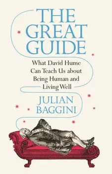 Great Guide. What David Hume Can Teach Us about Being Human and Living Well, Hardback/Julian Baggini
