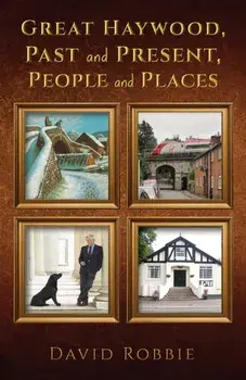 Great Haywood, Past and Present, People and Places, Hardback/David Robbie
