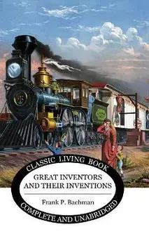 Great Inventors and their Inventions, Hardcover/Frank P. Bachman