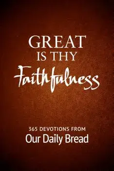 Great Is Thy Faithfulness: 365 Devotions from Our Daily Bread, Paperback/Our Daily Bread Ministries