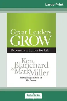 Great Leaders Grow: Becoming a Leader for Life (16pt Large Print Edition), Paperback/Ken Blanchard