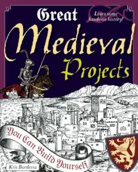 Great Medieval Projects You Can Build Yourself, Paperback/Kris Bordessa