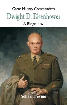 Great Military Commanders - Dwight D. Eisenhower: A Biography, Paperback/Yohan Trevino