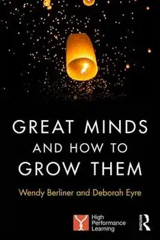 Great Minds and How to Grow Them: High Performance Learning, Paperback/Wendy Berliner