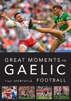 Great Moments in Gaelic Football. 3 Revised edition, Paperback/Sportsfile