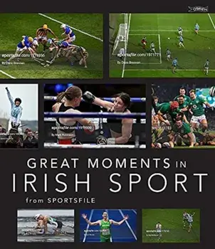 Great Moments in Irish Sport, Hardback/Sportsfile