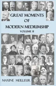 Great Moments of Modern Mediumship: volume II, Paperback/Maxine Meilleur