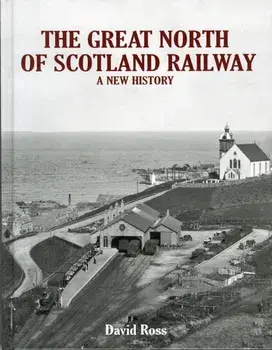 Great North of Scotland Railway - A New History, Hardback/David Ross