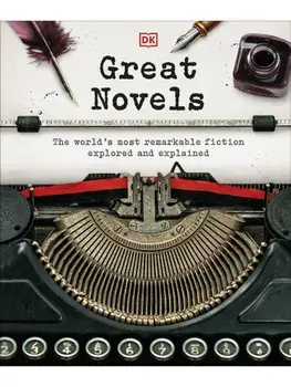 Great Novels. The world's most remarkable fiction explored and explained/***