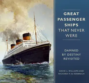 Great Passenger Ships that Never Were. Damned By Destiny Revisited, Hardback/Richard P. de Kerbrech