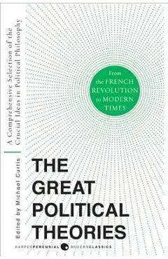 Great Political Theories V.2: A Comprehensive Selection of the Crucial Ideas in Political Philosophy from the French Revolution to Modern Times - M. Curtis