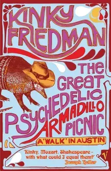 Great Psychedelic Armadillo Picnic. A Walk in Austin, Paperback/Kinky Friedman