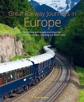 Great Railway Journeys in Europe, Hardback/David Bowden