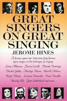 Great Singers on Great Singing: A Famous Opera Star Interviews 40 Famous Opera Singers on the Technique of Singing, Paperback/Jerome Hines