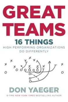 Great Teams: 16 Things High Performing Organizations Do Differently, Hardcover/Don Yaeger