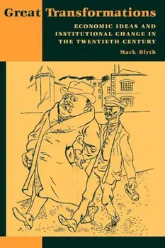 Great Transformations: Economic Ideas and Institutional Change in the Twentieth Century, Paperback/Mark Blyth