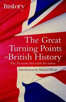 Great Turning Points of British History. The 20 Events That Made the Nation, Paperback/Michael Wood