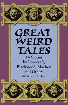 Great Weird Tales: 14 Stories by Lovecraft, Blackwood, Machen and Others, Paperback/S. T. Joshi