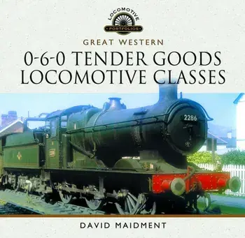 Great Western, 0-6-0 Tender Goods Locomotive Classes, Hardback/David Maidment