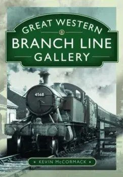 Great Western Branch Line Gallery, Hardback/Kevin McCormack