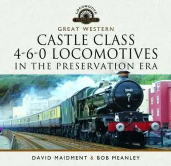 Great Western Castle Class 4-6-0 Locomotives in the Preservation Era, Hardback/David Maidment