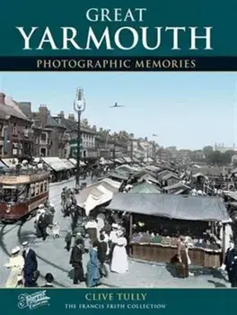 Great Yarmouth. Photographic Memories, New ed, Paperback/Clive Tully