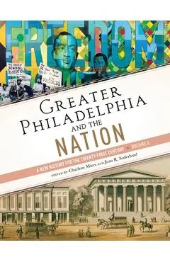 Greater Philadelphia and the Nation: A New History for the Twenty-First Century, Volume 2 - Charlene Mires
