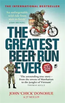 Greatest Beer Run Ever. A Crazy Adventure in a Crazy War *SOON TO BE A MAJOR MOVIE*, Paperback/John 'Chick' Donohue